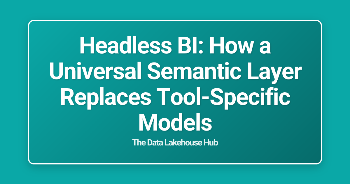Headless BI: How a Universal Semantic Layer Replaces Tool-Specific Models