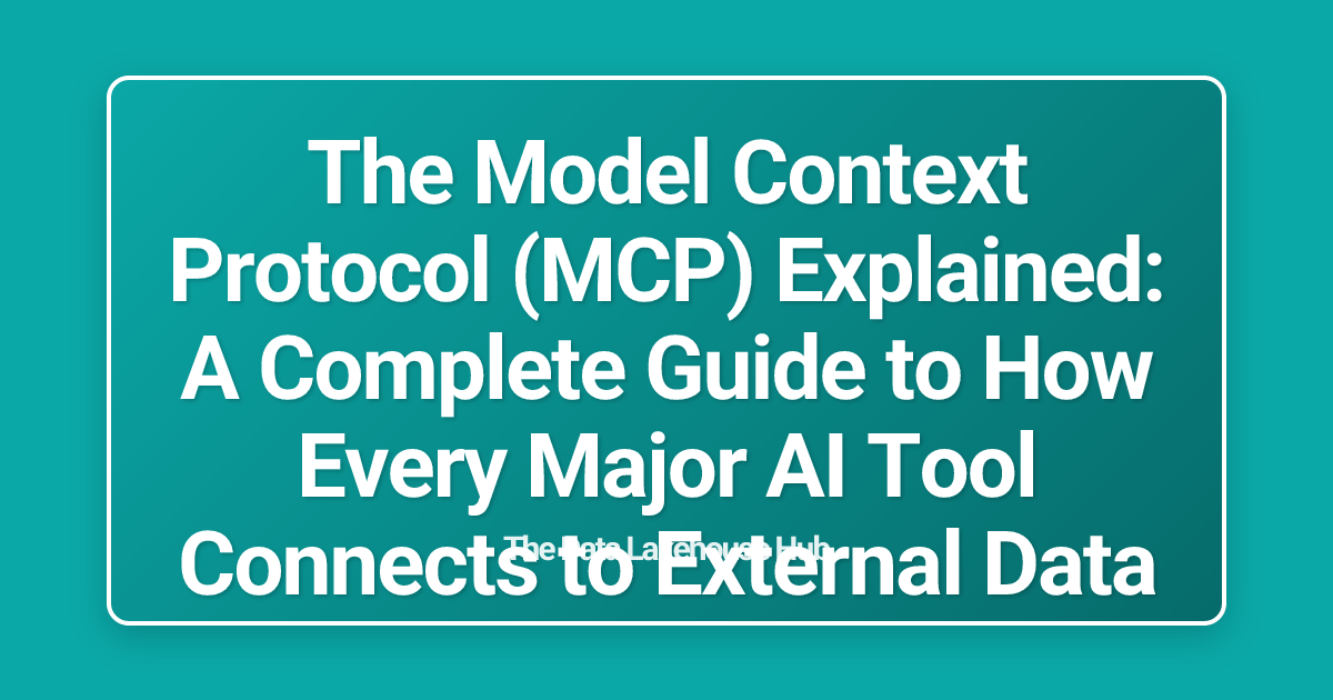 The Model Context Protocol (MCP) Explained: A Complete Guide to How Every Major AI Tool Connects to External Data