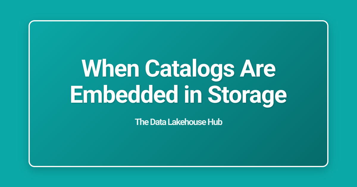 When Catalogs Are Embedded in Storage