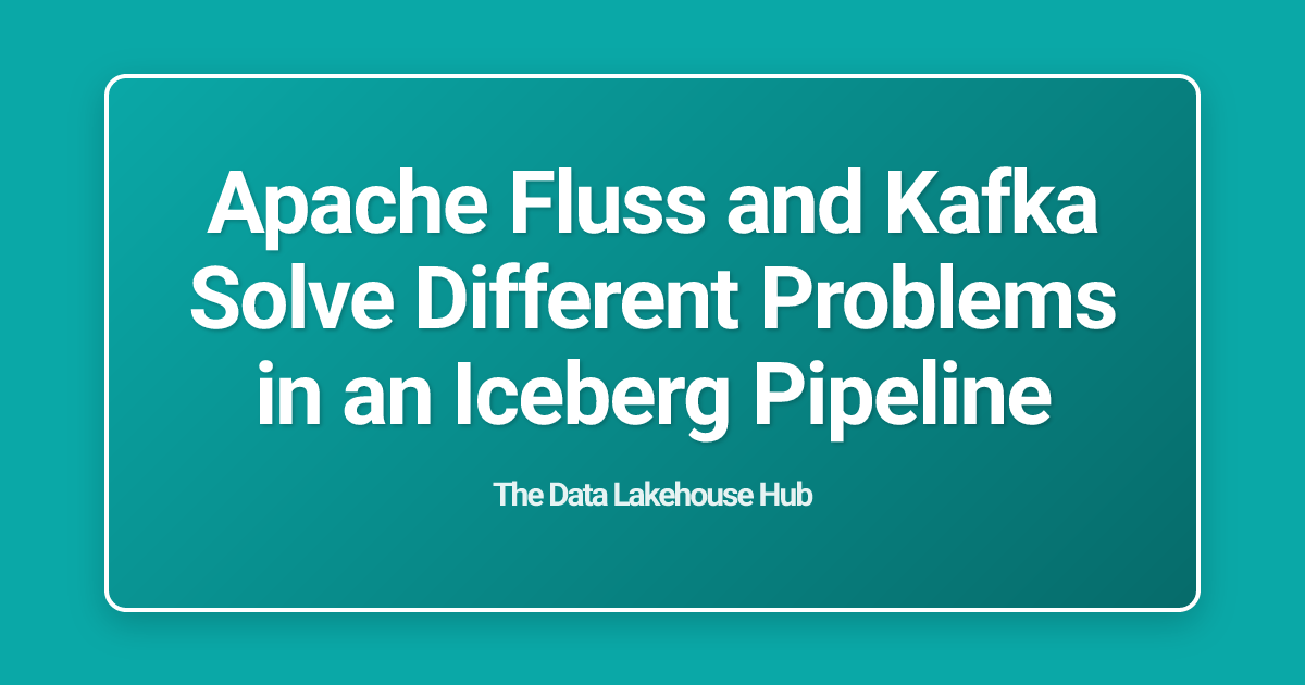 Apache Fluss and Kafka Solve Different Problems in an Iceberg Pipeline