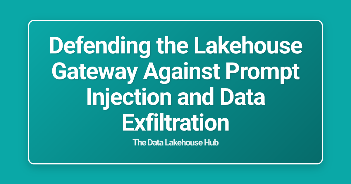 Defending the Lakehouse Gateway Against Prompt Injection and Data Exfiltration