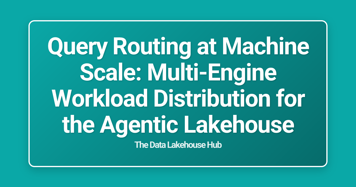 Query Routing at Machine Scale: Multi-Engine Workload Distribution for the Agentic Lakehouse
