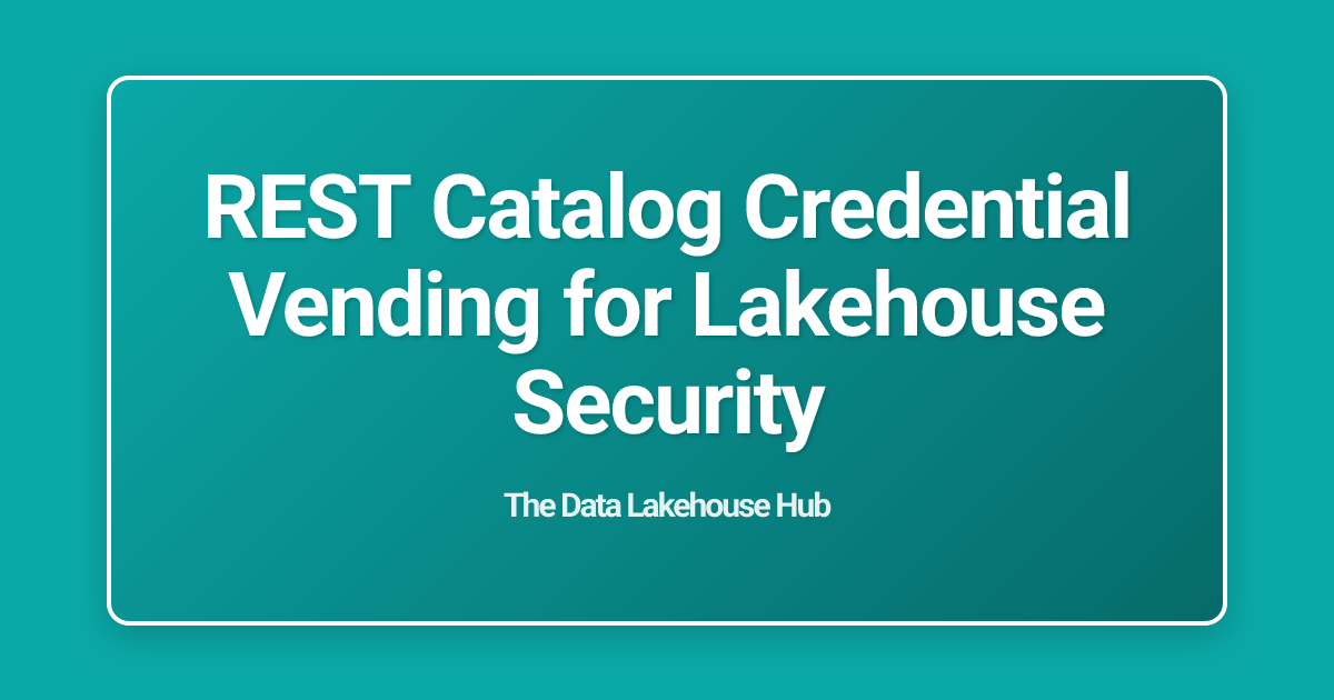 REST Catalog Credential Vending for Lakehouse Security