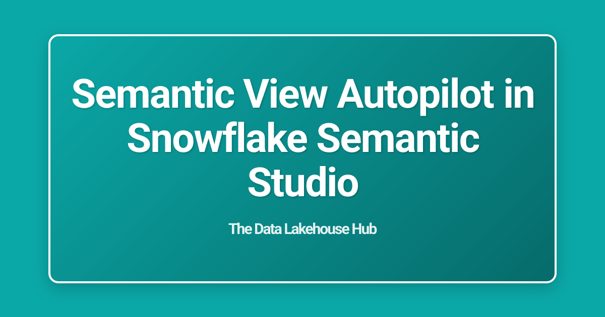 Semantic View Autopilot in Snowflake Semantic Studio